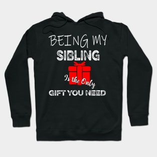 being my sibiling is the only gift you need Hoodie